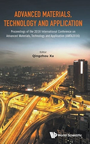 Advanced Materials, Technology And Application - Proceedings Of The 2016 International Conference On Advanced Materials, Technology And Application (Amta2016)