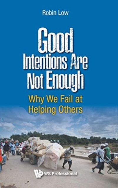 Book cover of: Good Intentions Are Not Enough: Why We Fail At Helping Others. By: Robin Boon