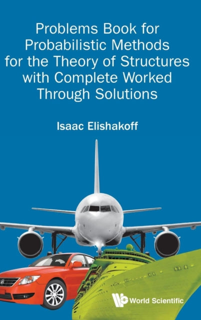 Book cover of: Problems Book For Probabilistic Methods For The Theory Of Structures With Complete Worked Through Solutions. By: Isaac E. Elishakoff