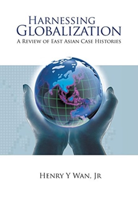 Book cover of: Harnessing Globalization: A Review Of East Asian Case Histories. By: Henry Y. WAN