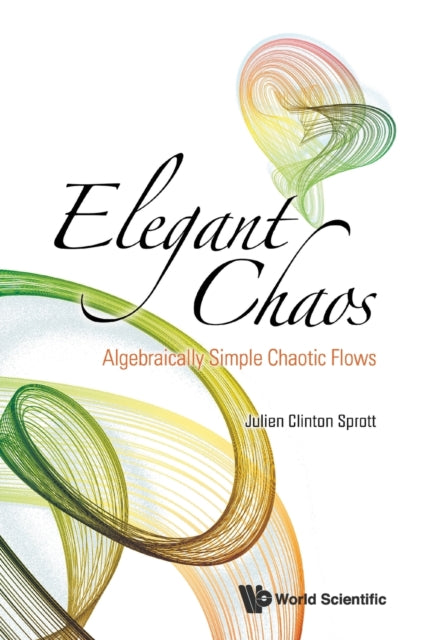 Book cover of: Elegant Chaos: Algebraically Simple Chaotic Flows. By: Julien Clinton Sprott