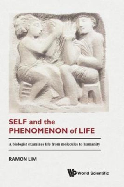Book cover of: Self And The Phenomenon Of Life: A Biologist Examines Life From Molecules To Humanity. By: Ramon Lim