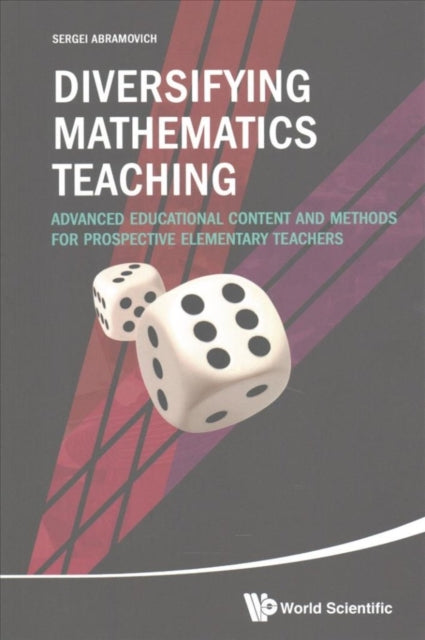 Book cover of: Diversifying Mathematics Teaching: Advanced Educational Content And Methods For Prospective Elementary Teachers. By: Sergei Abramovich