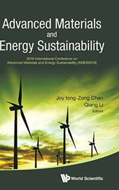 Book cover of: Advanced Materials And Energy Sustainability - Proceedings Of The 2016 International Conference On Advanced Materials And Energy Sustainability (Ames2016). By: Q. Li