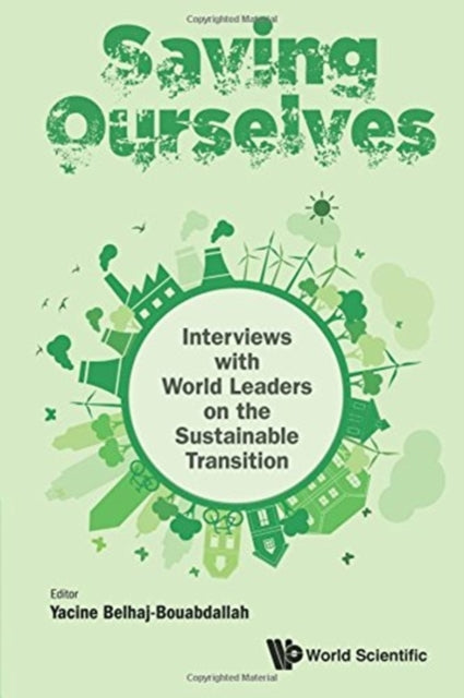 Book cover of: Saving Ourselves: Interviews With World Leaders On The Sustainable Transition. By: Yacine Belhaj-Bouabdallah