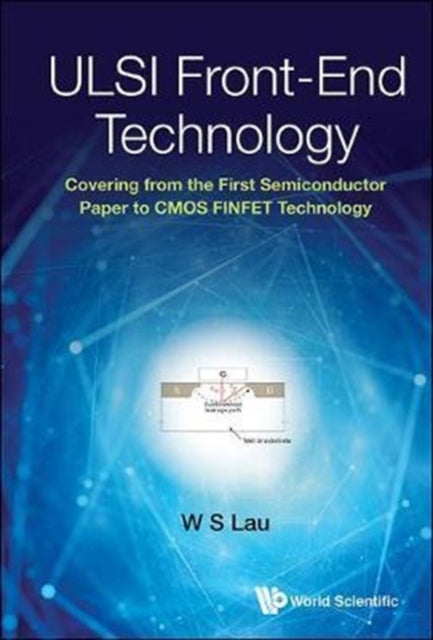 Book cover of: Ulsi Front-end Technology: Covering From The First Semiconductor Paper To Cmos Finfet Technology. By: Wai Shing Lau