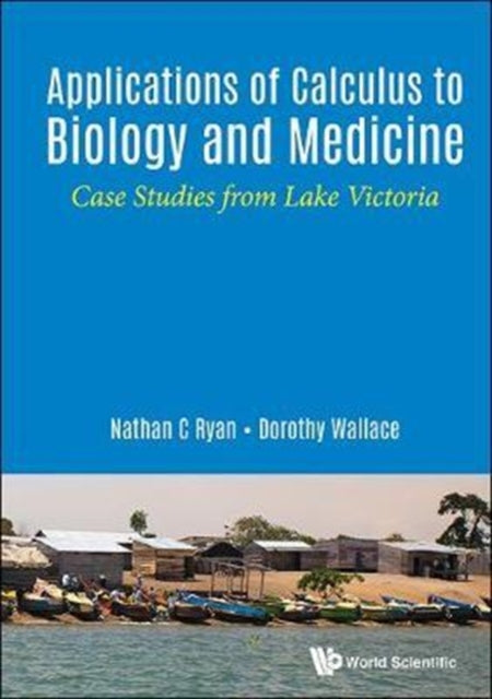 Book cover of: Applications Of Calculus To Biology And Medicine: Case Studies From Lake Victoria. By: Nathan C. Ryan