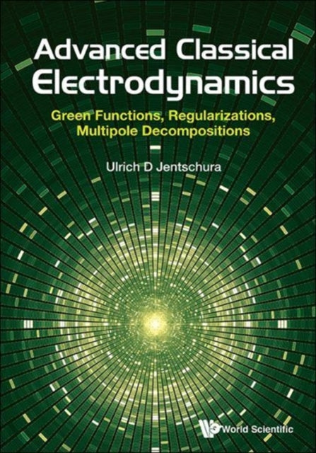 Book cover of: Advanced Classical Electrodynamics: Green Functions, Regularizations, Multipole Decompositions. By: Ulrich D. Jentschura