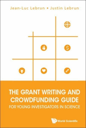 Grant Writing And Crowdfunding Guide For Young Investigators In Science, The