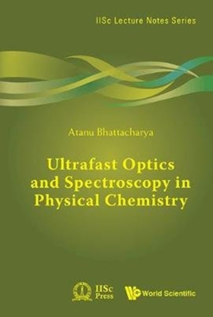 Book cover of: Ultrafast Optics And Spectroscopy In Physical Chemistry. By: Atanu Battacharyya