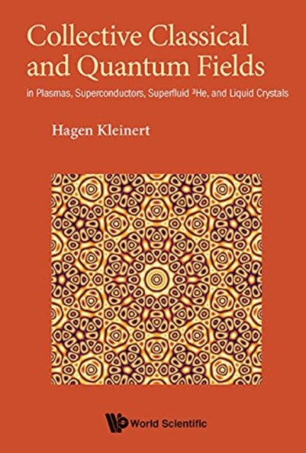 Book cover of: Collective Classical And Quantum Fields: In Plasmas, Superconductors, Superfluid 3he, And Liquid Crystals. By: Hagen Kleinert