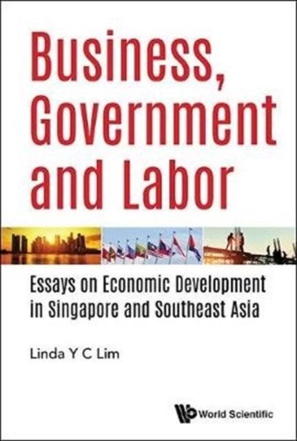 Book cover of: Business, Government And Labor: Essays On Economic Development In Singapore And Southeast Asia. By: Linda Lim