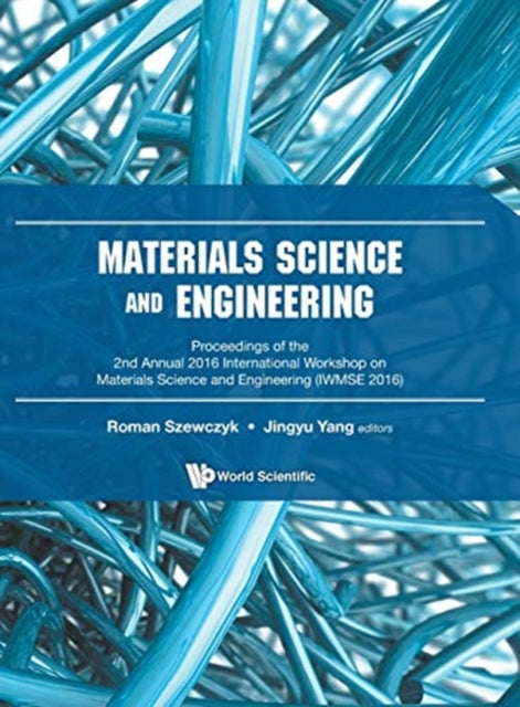 Book cover of: Materials Science And Engineering - Proceedings Of The 2nd Annual International Workshop (Iwmse 2016). By: Roman Szewczyk