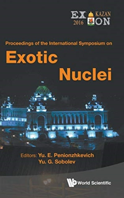 Book cover of: Exotic Nuclei: Exon-2016 - Proceedings Of The International Symposium. By: Yu E. Penionzhkevich