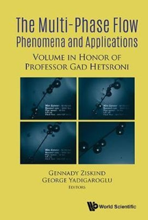 Multiphase Flow Phenomena And Applications: Memorial Volume In Honor Of Gad Hetsroni