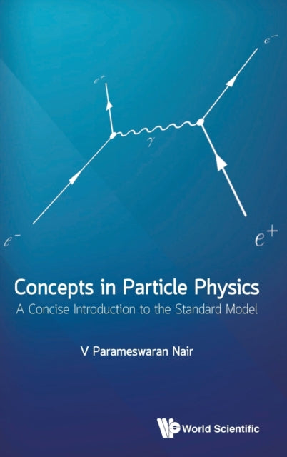 Book cover of: Concepts In Particle Physics: A Concise Introduction To The Standard Model. By: V. P. Nair