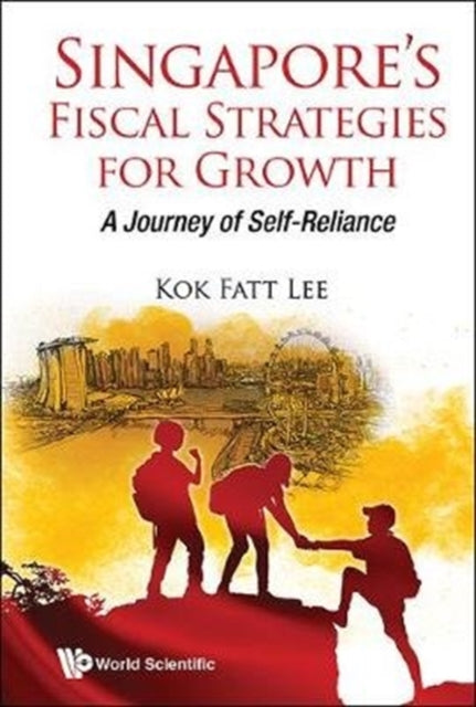 Book cover of: Singapore's Fiscal Strategies For Growth: A Journey Of Self-reliance. By: Kok Fatt Lee