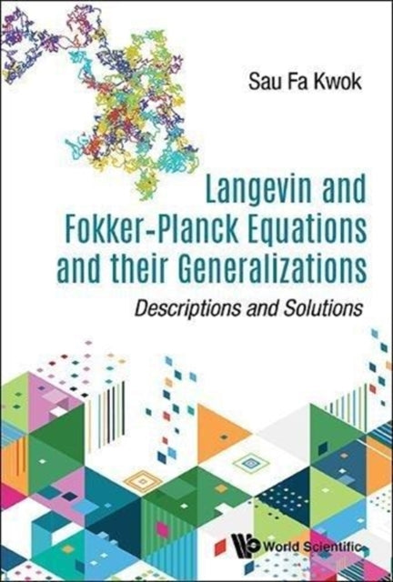 Book cover of: Langevin And Fokker-planck Equations And Their Generalizations: Descriptions And Solutions. By: Sau Fa Kwok