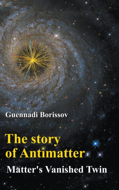 Story Of Antimatter, The: Matter's Vanished Twin