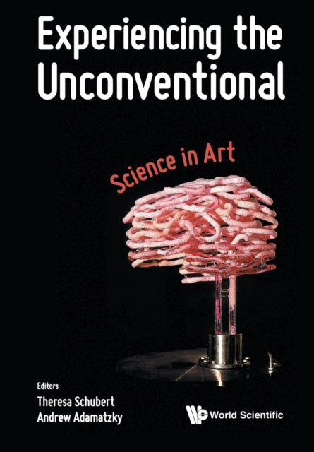 Book cover of: Experiencing The Unconventional: Science In Art. By: Theresa Schubert