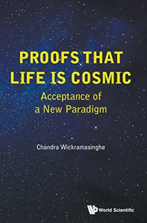 Proofs That Life Is Cosmic: Acceptance Of A New Paradigm