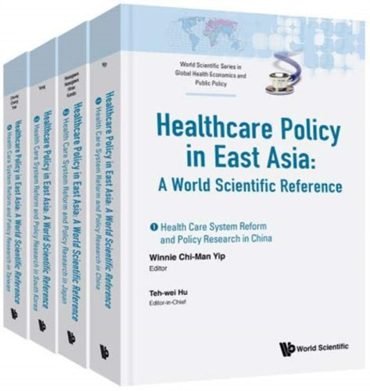 Book cover of: Health Care Policy In East Asia: A World Scientific Reference (In 4 Volumes). By: Teh-Wei Hu