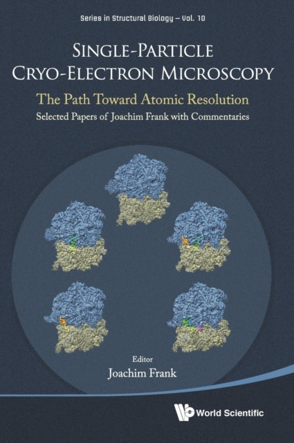 Book cover of: Single-particle Cryo-electron Microscopy: The Path Toward Atomic Resolution/ Selected Papers Of Joachim Frank With Commentaries. By: Frank, J.