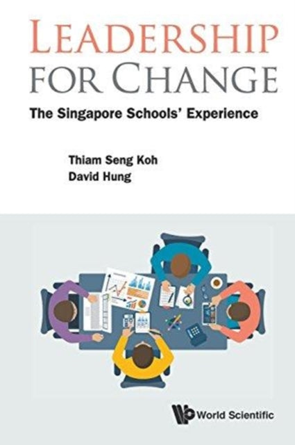 Book cover of: Leadership For Change: The Singapore Schools' Experience. By: Koh, Thiam Seng, Hung, David Wei Loong