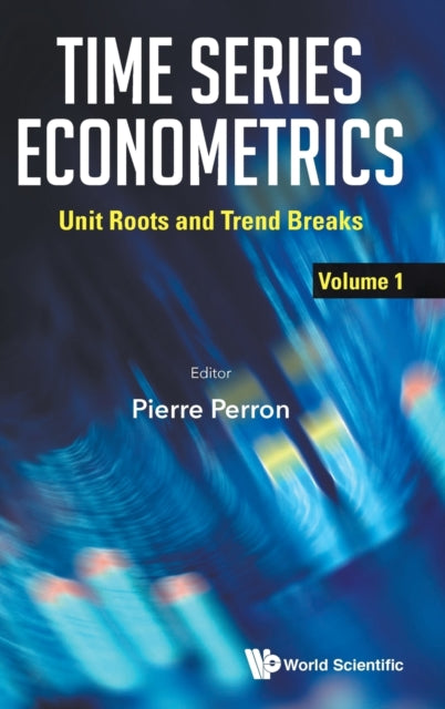Time Series Econometrics - Volume 1: Unit Roots And Trend Breaks