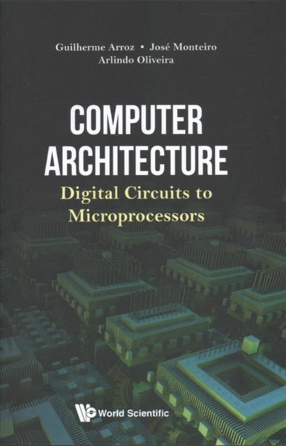 Book cover of: Computer Architecture: Digital Circuits To Microprocessors. By: Guilherme Arroz