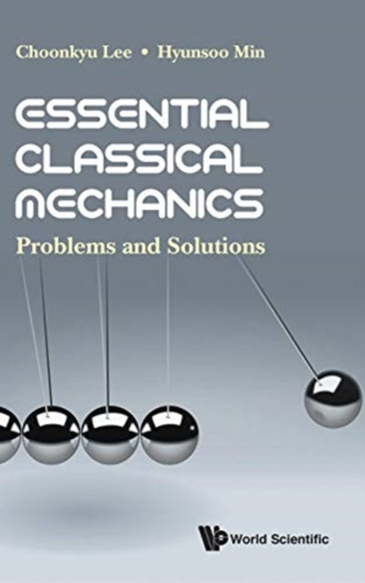 Book cover of: Essential Classical Mechanics: Problems And Solutions. By: Choonkyu Lee