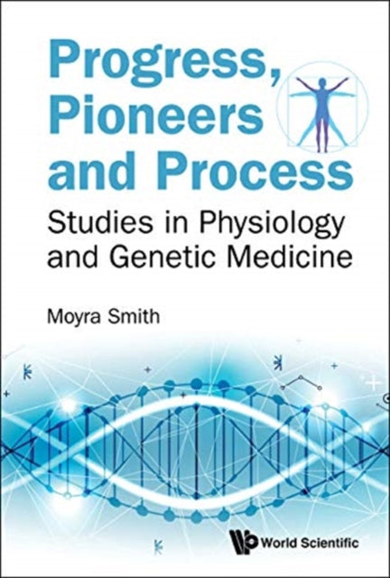 Book cover of: Progress, Pioneers And Process: Studies In Physiology And Genetic Medicine. By: Moyra Smith