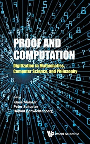 Proof And Computation: Digitization In Mathematics, Computer Science, And Philosophy