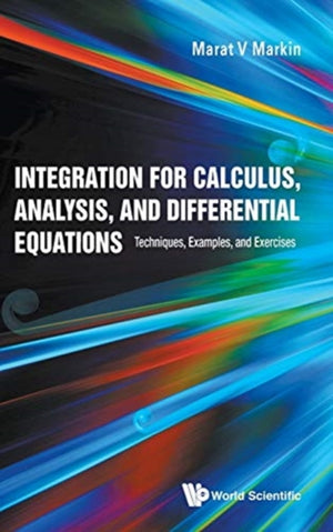 Integration For Calculus, Analysis, And Differential Equations: Techniques, Examples, And Exercises