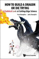 Book cover of: How To Build A Dragon Or Die Trying: A Satirical Look At Cutting-edge Science. By: Julie Knoepfler