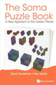Book cover of: Soma Puzzle Book, The: A New Approach To The Classic Pieces. By: David Hillel Goodman
