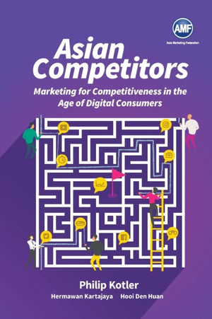 Asian Competitors: Marketing For Competitiveness In The Age Of Digital Consumers