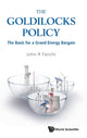 Book cover of: Goldilocks Policy, The: The Basis For A Grand Energy Bargain. By: John R. Fanchi