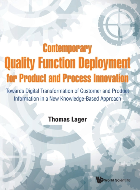 Book cover of: Contemporary Quality Function Deployment For Product And Process Innovation: Towards Digital Transformation Of Customer And Product Information In A New Knowledge-based Approach. By: Thomas Lager