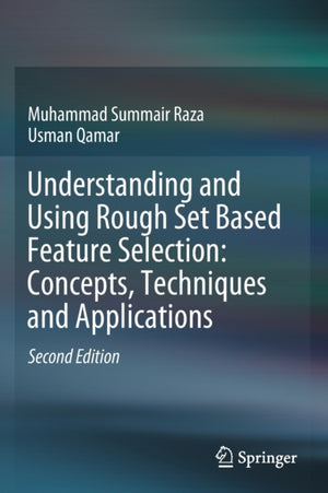 Understanding and Using Rough Set Based Feature Selection: Concepts, Techniques and Applications