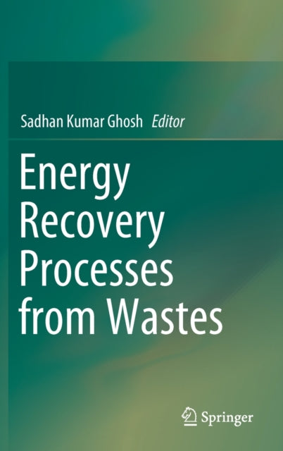 Book cover of: Energy Recovery Processes from Wastes. By: Sadhan Kumar Ghosh