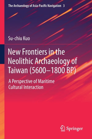 New Frontiers in the Neolithic Archaeology of Taiwan (5600–1800 BP)