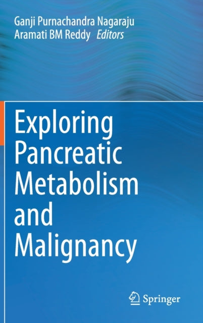 Book cover of: Exploring Pancreatic Metabolism and Malignancy. By: Ganji Purnachandra Nagaraju