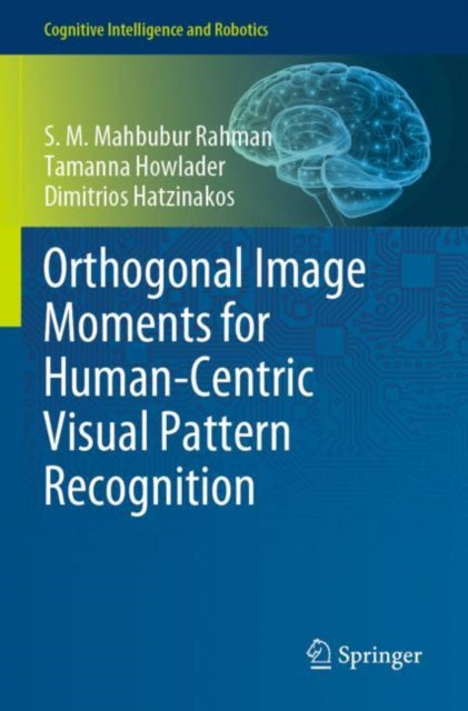 Book cover of: Orthogonal Image Moments for Human-Centric Visual Pattern Recognition. By: S. M. Mahbubur Rahman