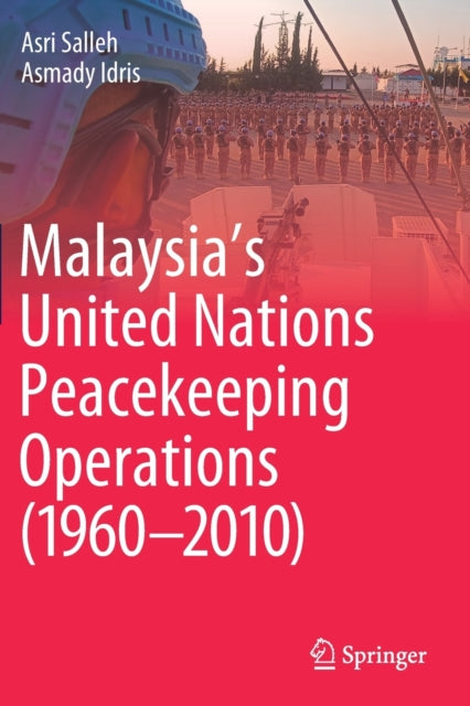 Book cover of: Malaysia’s United Nations Peacekeeping Operations (1960–2010). By: Asri Salleh
