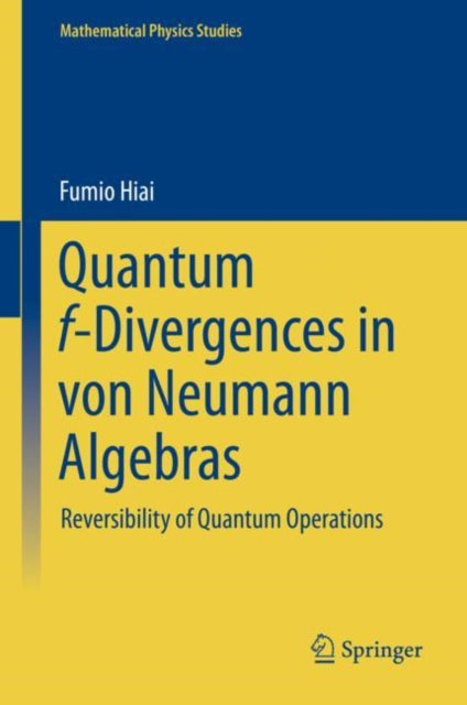 Book cover of: Quantum f-Divergences in von Neumann Algebras. By: Fumio Hiai