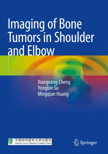 Book cover of: Imaging of Bone Tumors in Shoulder and Elbow. By: XiaoGuang Cheng