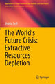 Book cover of: World’s Future Crisis: Extractive Resources Depletion. By: Shahla Seifi