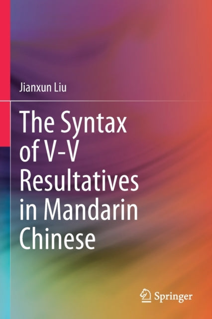 Book cover of: Syntax of V-V Resultatives in Mandarin Chinese. By: Jianxun Liu