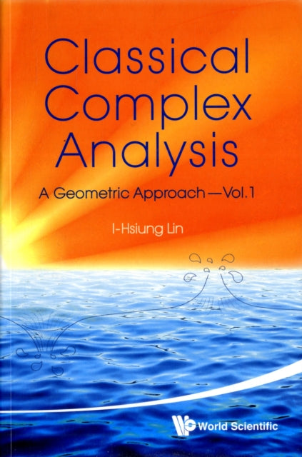 Book cover of: Classical Complex Analysis: A Geometric Approach (Volume 1). By: Yixiong Lin